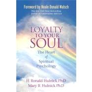 Loyalty To Your Soul The Heart of Spiritual Psychology