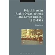 British Human Rights Organizations and Soviet Dissent, 1965-1985