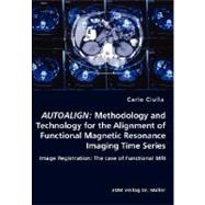 Autoalign: Methodology and Technology for the Alignment of Functional Magnetic Resonance Imaging Time Series: Image Registration: The Case of Functional MRI