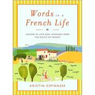 Words in a French Life : Lessons in Love and Language from the South of France