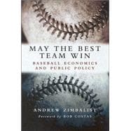 May the Best Team Win Baseball Economics and Public Policy