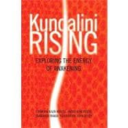 Kundalini Rising : Exploring the Energy of Awakening