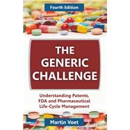 The Generic Challenge: Understanding Patents, FDA and Pharmaceutical Life-Cycle Management