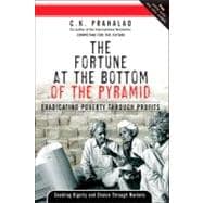 Fortune at the Bottom of the Pyramid, The: Eradicating Poverty Through Profits