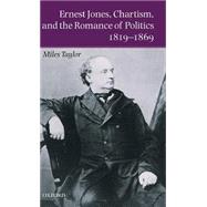 Ernest Jones, Chartism, and the Romance of Politics 1819-1869