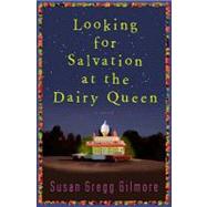Looking for Salvation at the Dairy Queen: A Novel