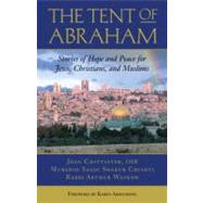 The Tent of Abraham Stories of Hope and Peace for Jews, Christians, and Muslims