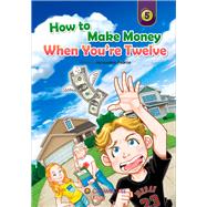 How to Make Money When You're Twelve