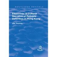 Ethnocide: A Cultural Narrative of Refugee Detention in Hong Kong: A Cultural Narrative of Refugee Detention in Hong Kong