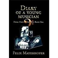 Diary of A Young Musician : Final Days of the Big Band Era