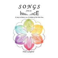 Songs from an Inner Silence : A Story in Poetry with Excerpts from a Student of the Wise Ones