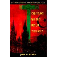 Christians : Why This Muslim Violence?