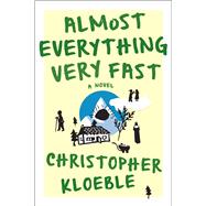 Almost Everything Very Fast A Novel