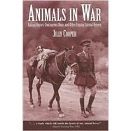 Animals in War : Valiant Horses, Courageous Dogs, and Other Unsung Animal Heroes