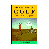How to Win at Golf : Without Actually Playing Well