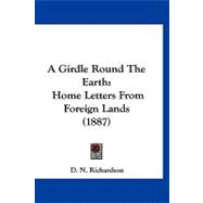 Girdle Round the Earth : Home Letters from Foreign Lands (1887)