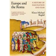 Europe and the Roma A History of Fascination and Fear