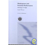 Shakespeare and Feminist Performance: Ideology on Stage