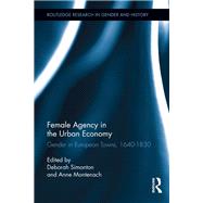 Female Agency in the Urban Economy: Gender in European Towns, 1640-1830