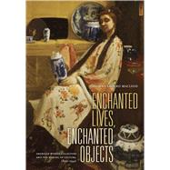 Enchanted Lives, Enchanted Objects
