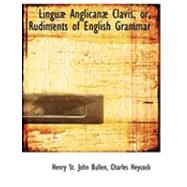 Linguab Anglicanab Clavis, or, Rudiments of English Grammar