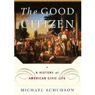 The Good Citizen; A History of American CIVIC Life,9780684827292