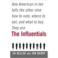 The Influentials One American in Ten Tells the Other Nine How to Vote, Where to Eat, and What to Buy
