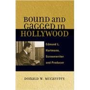 Bound and Gagged in Hollywood Edward L. Hartmann, Screenwriter and Producer