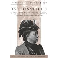 Isis Unveiled Secrets of the Ancient Wisdom Tradition, Madame Blavatsky's First Work