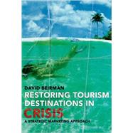 Restoring Tourism Destinations in Crisis : A Strategic Marketing Approach