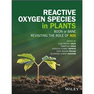 Reactive Oxygen Species in Plants Boon Or Bane - Revisiting the Role of ROS