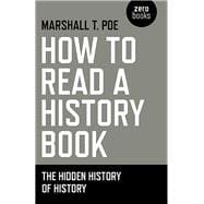 How to Read a History Book The Hidden History Of History