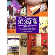 The Ultimate Decorating Book Over 1,000 Decorating Ideas for All the Rooms in Your Home
