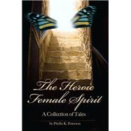 The Heroic Female Spirit A Collection of Tales