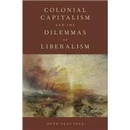 Colonial Capitalism and the Dilemmas of Liberalism