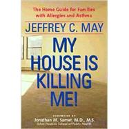 My House Is Killing Me! : The Home Guide for Families with Allergies and Asthma