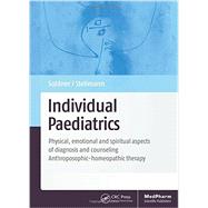 Individual Paediatrics: Physical, Emotional and Spiritual Aspects of Diagnosis and Counseling -- Anthroposophic-homeopathic Therapy, Fourth Edition