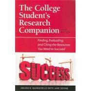 The College Student's Research Companion: Finding, Evaluating, and Citing the Resources You Need to Succeed