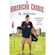 An American Caddie in St. Andrews Growing Up, Girls, and Looping on the Old Course