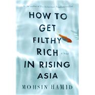 How to Get Filthy Rich in Rising Asia : A Novel