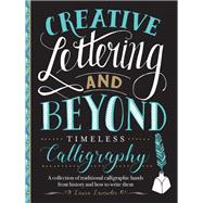 Creative Lettering and Beyond: Timeless Calligraphy A collection of traditional calligraphic hands from history and how to write them