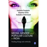 Media, Gender, and Popular Culture in India; Tracking Change and Continuity