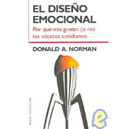 El diseno emocional/ Emotional Design: Por que nos gustan o no los objetos cotidianos / Why we Love (or Hate) Everyday Things