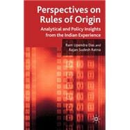 Perspectives on Rules of Origin Analytical and Policy Insights from the Indian Experience