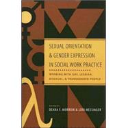 Sexual Orientation And Gender Expression in Social Work Practice: Working With Gay, Lesbian, Bisexual, And Trandgender People