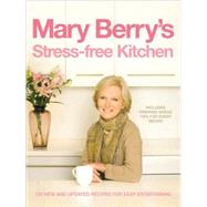 Mary Berry's Stress-Free Kitchen; 120 New and Improved Recipes for Easy Entertaining