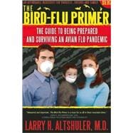 The Bird Flu Primer; The Guide to Being Prepared and Surviving an Avian Flu Pandemic