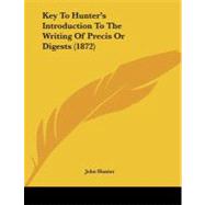 Key to Hunter's Introduction to the Writing of Precis or Digests