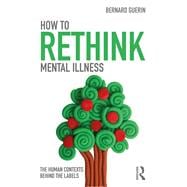 How to Rethink Mental Illness: The Human Contexts Behind the Labels