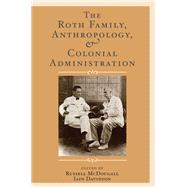 The Roth Family, Anthropology, and Colonial Administration,9781315417295